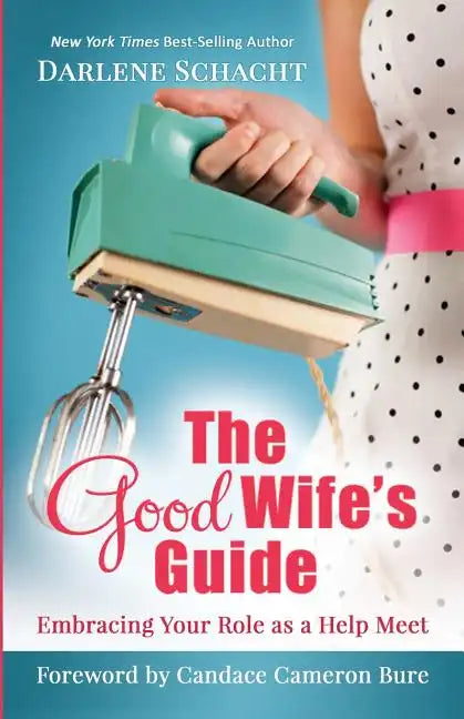 The Good Wife's Guide: Embracing Your Role as a Help Meet - Paperback