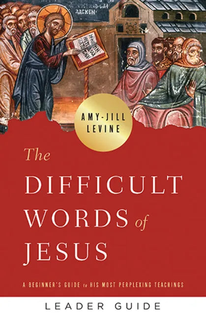 The Difficult Words of Jesus Leader Guide: A Beginner's Guide to His Most Perplexing Teachings - Paperback