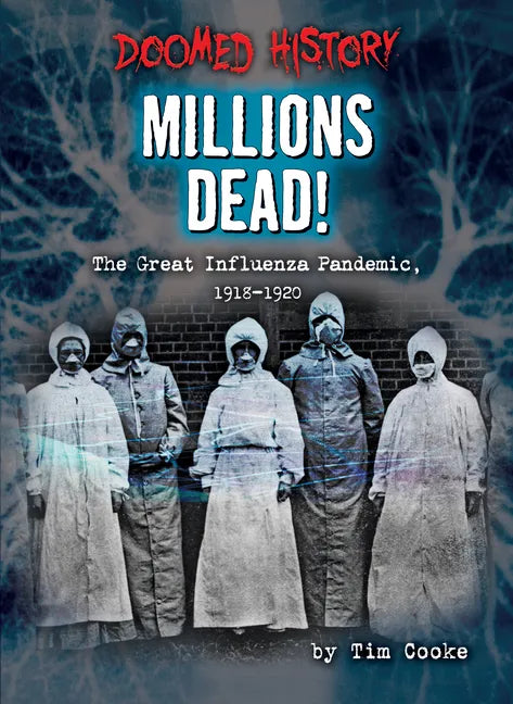 Millions Dead!: The Great Influenza Pandemic, 1918-1920 - Library Binding