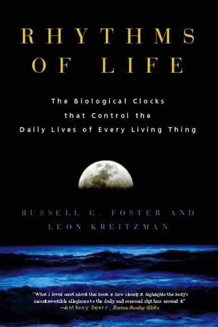 Rhythms of Life: The Biological Clocks That Control the Daily Lives of Every Living Thing - Paperback
