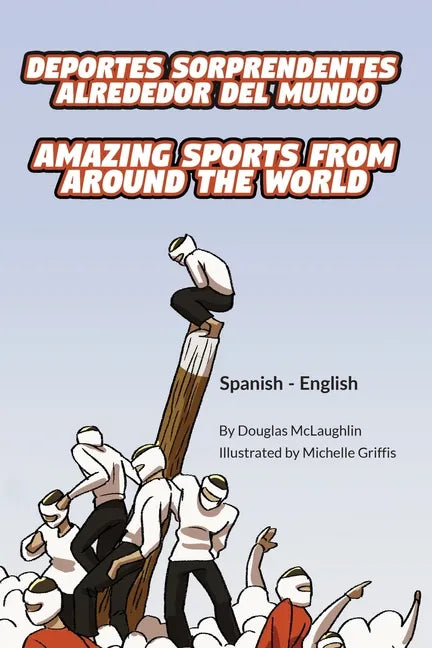 Amazing Sports from Around the World (Spanish-English): Deportes sorprendentes alrededor del mundo - Paperback