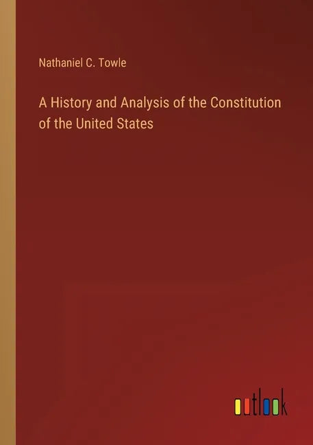 A History and Analysis of the Constitution of the United States - Paperback