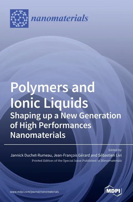 Polymers and Ionic Liquids: Shaping up a New Generation of High Performances Nanomaterials - Hardcover
