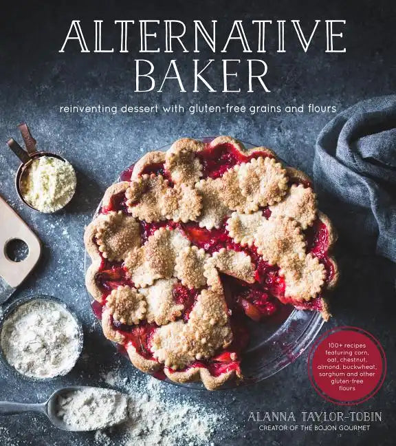 Alternative Baker: Reinventing Dessert with Gluten-Free Grains and Flours - Paperback