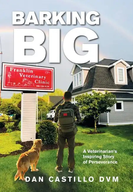 Barking Big: A Veterinarian's Inspiring Story of Perseverance - Hardcover