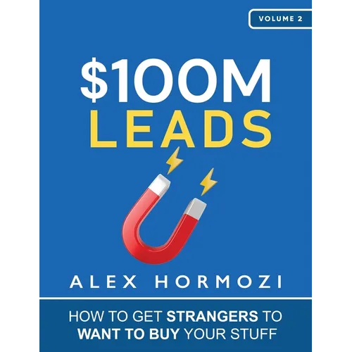 $100M Leads: How to Get Strangers To Want To Buy Your Stuff - Paperback
