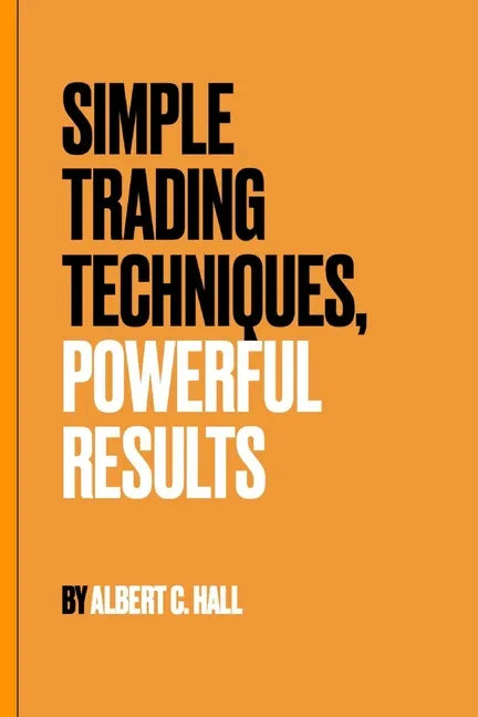 Simple Trading Techniques, Powerful Results - Paperback