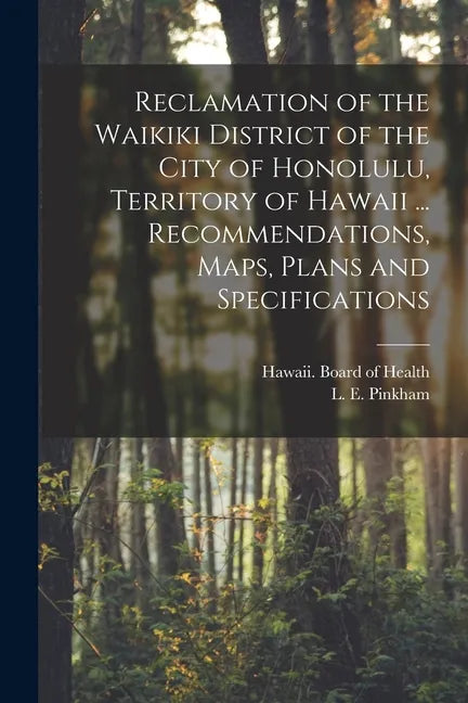 Reclamation of the Waikiki District of the City of Honolulu, Territory of Hawaii ... Recommendations, Maps, Plans and Specifications - Paperback