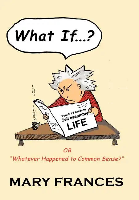 What If ... ?: Or Whatever Happened to Common Sense? - Hardcover