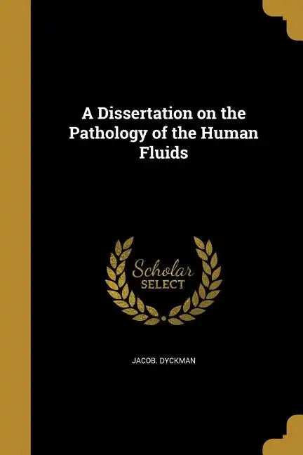 A Dissertation on the Pathology of the Human Fluids - Paperback