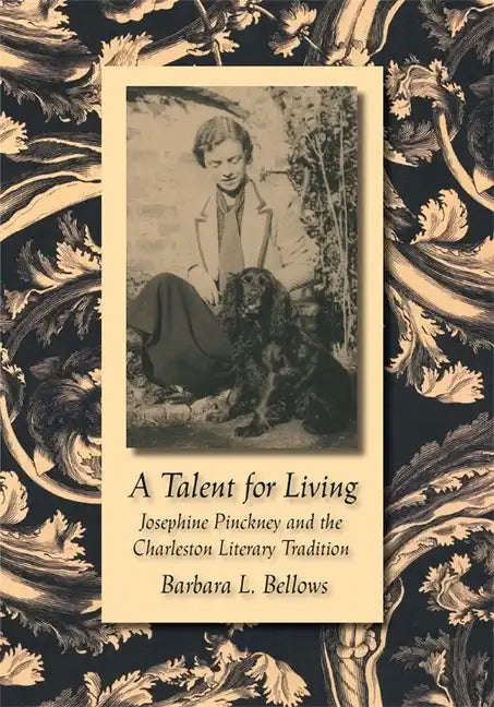 A Talent for Living: Josephine Pinckney and the Charleston Literary Tradition - Hardcover