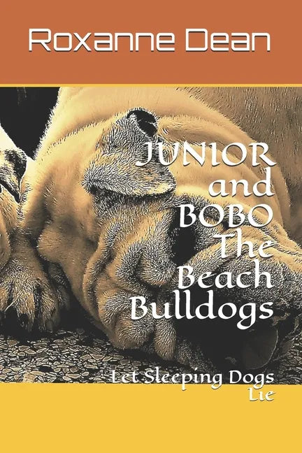 JUNIOR and BOBO The Beach Bulldogs: Let Sleeping Dogs Lie - Paperback