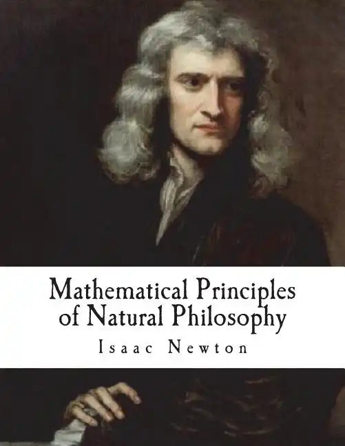 Mathematical Principles of Natural Philosophy: Philosophiae Naturalis Principia Mathematica - Paperback