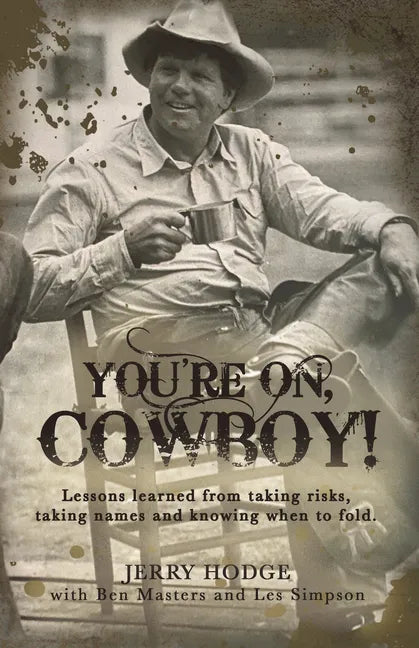 You're On, Cowboy!: Lessons Learned from Taking Risks, Taking Names and Knowing When to Fold. - Hardcover