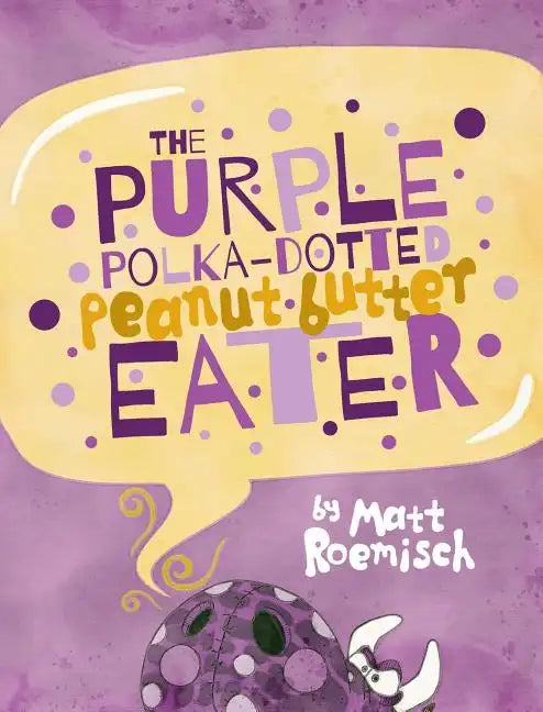 The Purple Polka-Dotted Peanut Butter Eater - Hardcover