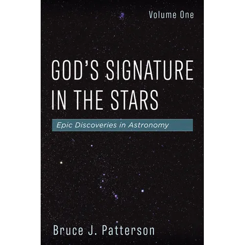 God's Signature in the Stars, Volume One: Epic Discoveries in Astronomy - Paperback