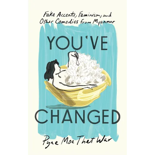 You've Changed: Fake Accents, Feminism, and Other Comedies from Myanmar - Paperback