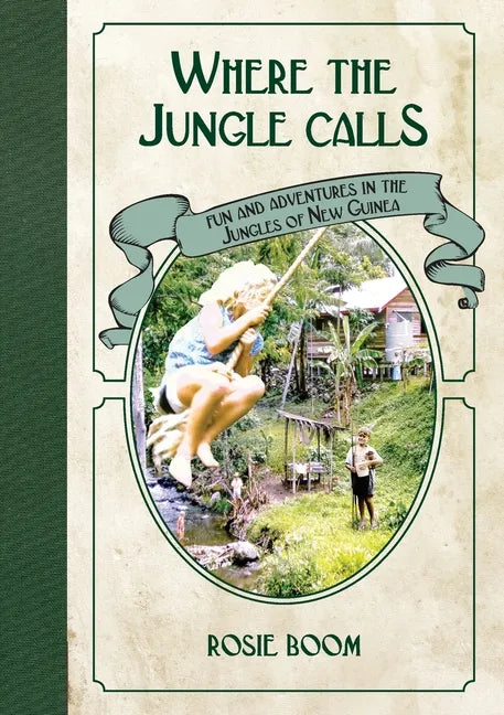 Where the Jungle Calls: Fun and Adventures in the Jungles of New Guinea - Paperback