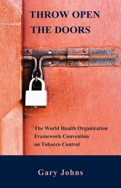 Throw Open the Doors: The World Health Organization Framework Convention on Tobacco Control - Paperback