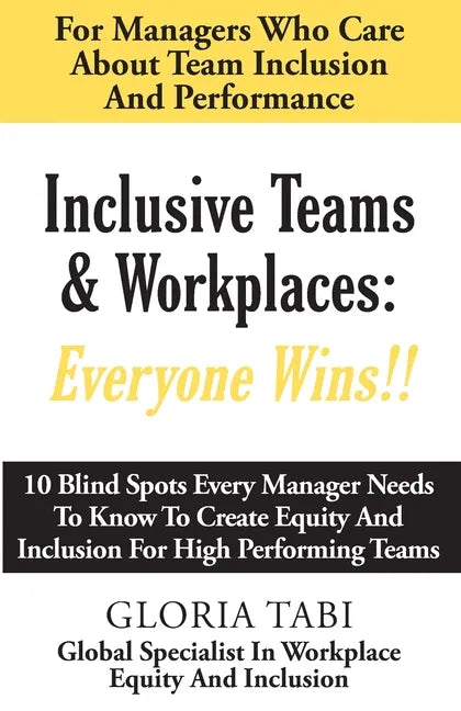 Inclusive Teams & Workplaces: Everyone Wins - Paperback