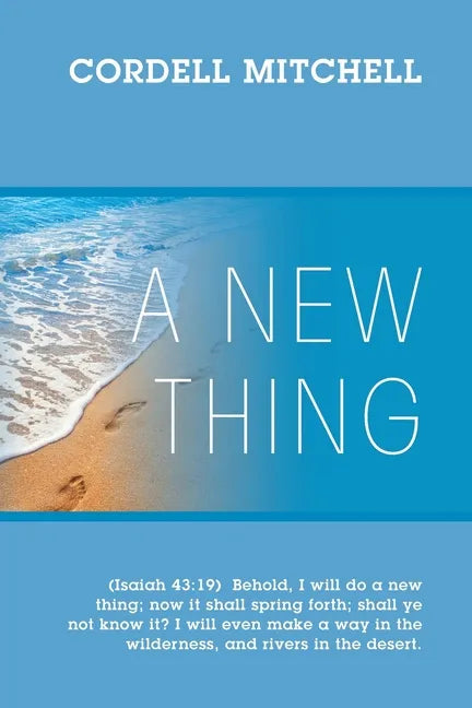 A New Thing: (Isaiah 43:19) Behold, I will do a new thing; now it shall spring forth; shall ye not know it? I will even make a way - Paperback