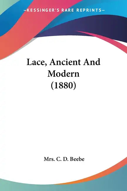 Lace, Ancient And Modern (1880) - Paperback