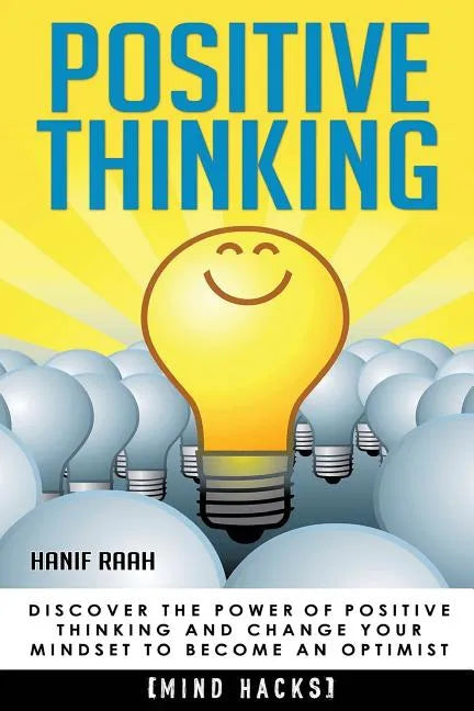 Positive Thinking: Discover the Power of Positive Thinking and Change Your Mindset to Become an Optimist - Paperback
