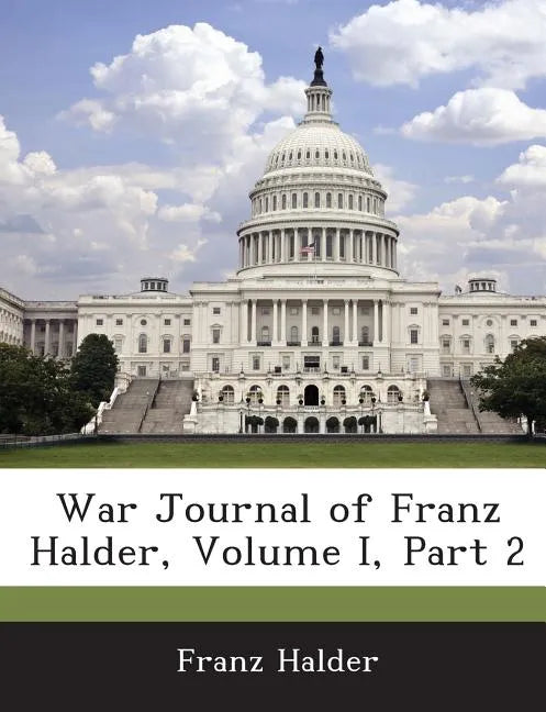 War Journal of Franz Halder, Volume I, Part 2 - Paperback