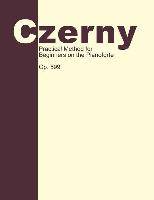 Practical Method for Beginners, Op. 599: Piano Technique - Paperback