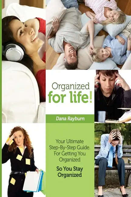 Organized for Life!: Your Ultimate Step-By-Step Guide For Getting You Organized So You Stay Organized - Paperback