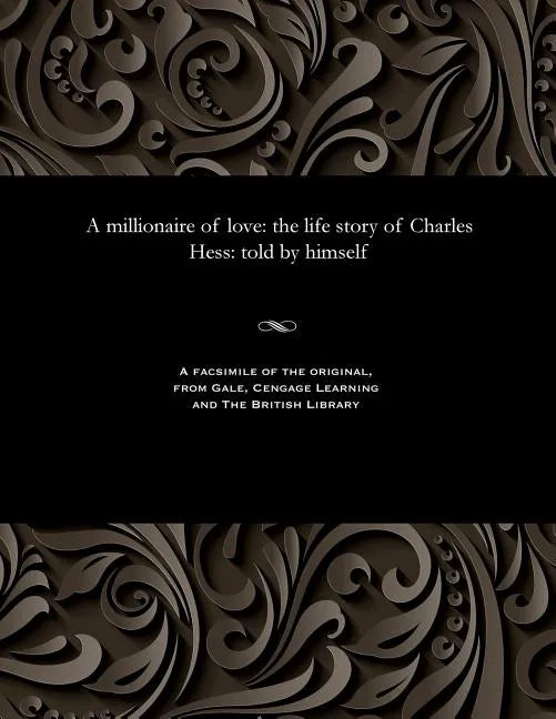 A Millionaire of Love: The Life Story of Charles Hess: Told by Himself - Paperback