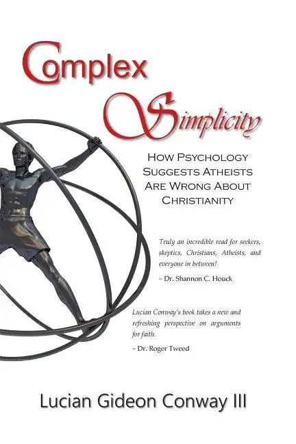 Complex Simplicity: How Psychology Suggests Atheists Are Wrong About Christianity - Paperback