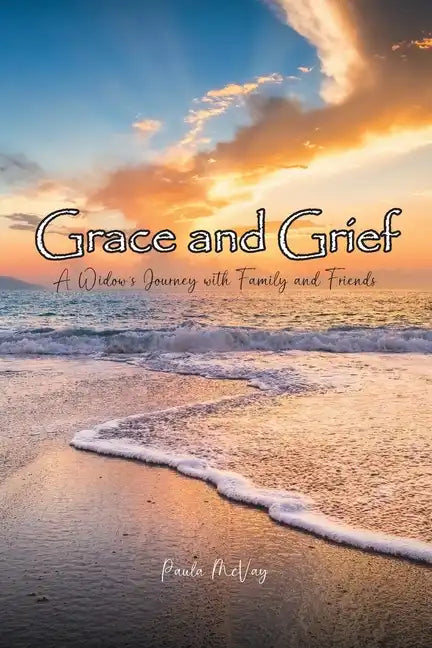 Grace and Grief: A Widow's Journey with Family and Friends - Paperback