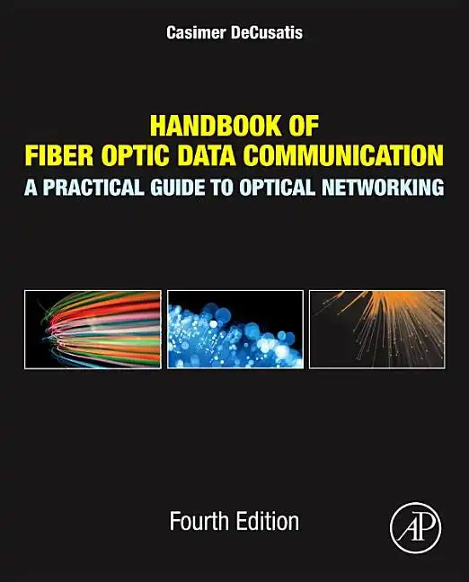Handbook of Fiber Optic Data Communication: A Practical Guide to Optical Networking - Hardcover