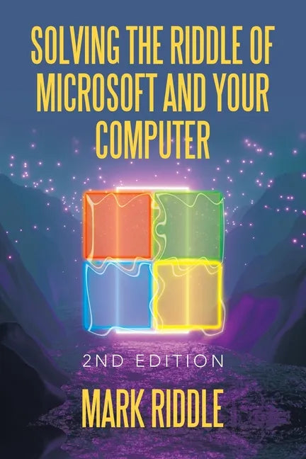 Solving the Riddle of Microsoft and Your Computer: 2Nd Edition - Paperback