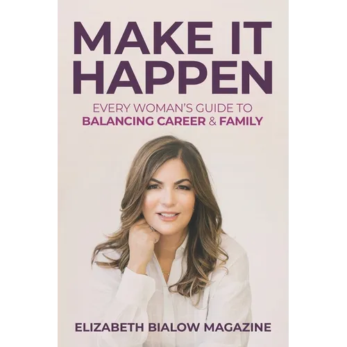 Make It Happen: Every Woman's Guide to Balancing Career & Family - Paperback