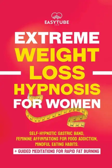 Extreme Rapid Weight Loss Hypnosis for Women: Feminine Affirmations for Weight Loss, Deep Sleep, Meditation and Motivation. Self-Hypnotic Gastric Band - Paperback