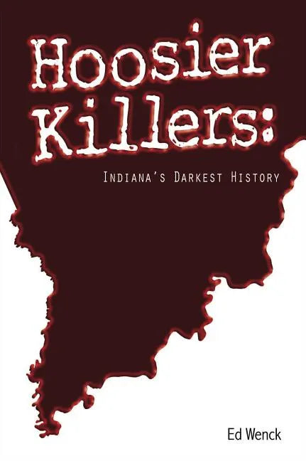 Hoosier Killers: Indiana's Darkest History - Paperback