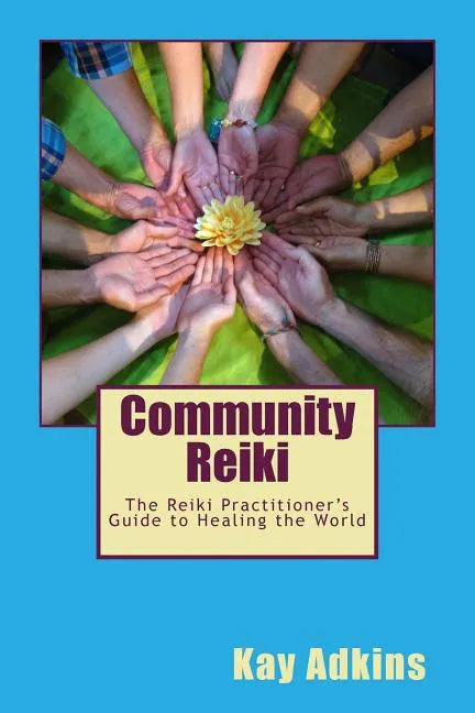 Community Reiki: The Reiki Practitioner's Guide to Healing the World - Paperback