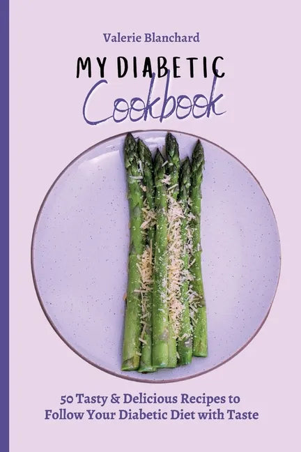 My Diabetic Cookbook: 50 Tasty & Delicious Recipes to Follow Your Diabetic Diet with Taste - Paperback