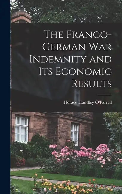 The Franco-German War Indemnity and Its Economic Results - Hardcover