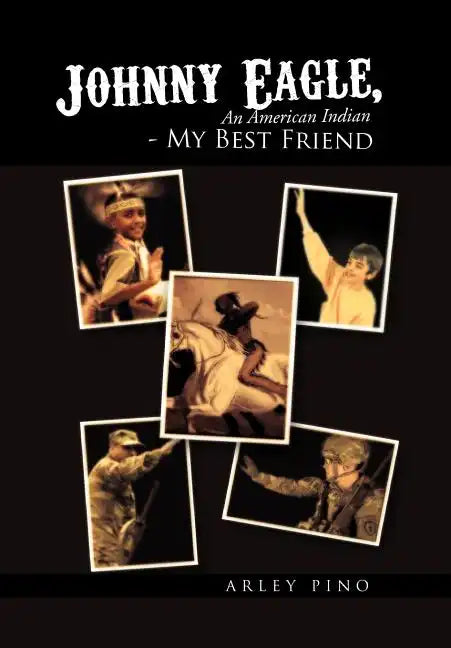 Johnny Eagle, an American Indian - My Best Friend: An American Indian - My Best Friend - Hardcover