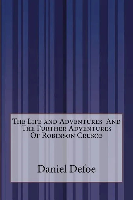 The Life and Adventures And The Further Adventures Of Robinson Crusoe - Paperback