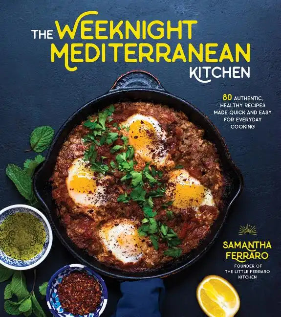 The Weeknight Mediterranean Kitchen: 80 Authentic, Healthy Recipes Made Quick and Easy for Everyday Cooking - Paperback
