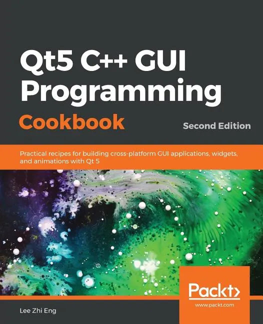 Qt5 C++ GUI Programming Cookbook, Second Edition - Paperback