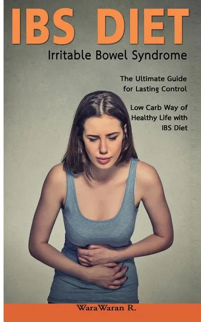 Ibs Diet Irritable Bowel Syndrome the Ultimate Guide for Lasting Control Low Carb Way of Healthy Life with Ibs Diet - Paperback