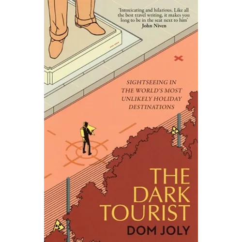 The Dark Tourist: Sightseeing in the World's Most Unlikely Holiday Destinations - Paperback