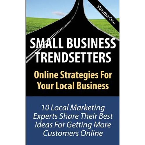 Small Business Trendsetters: Online Strategies For Your Local Business - Paperback