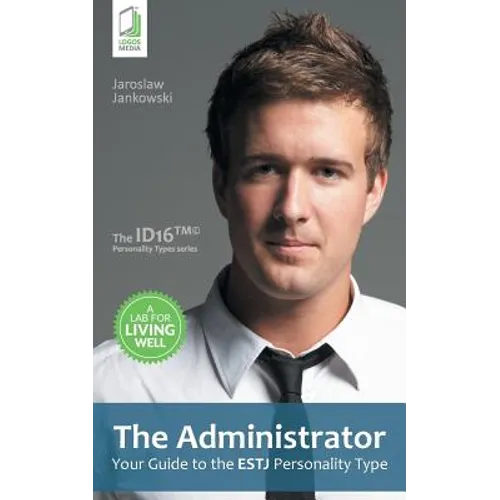 The Administrator: Your Guide to the ESTJ Personality Type - Paperback