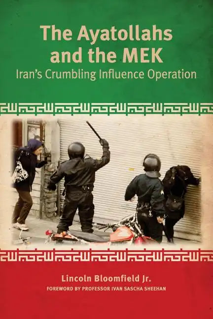 The Ayatollahs and the MEK: Iran's Crumbling Influence Operation - Paperback